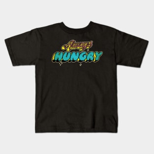 always hungry, Kids T-Shirt